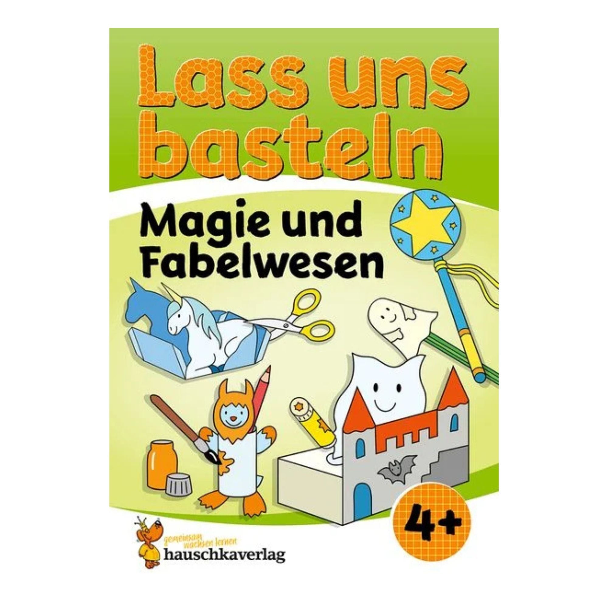 Lass uns basteln – Bastelbuch ab 4 Jahre – Magie und Fabelwesen - Nr. 556 Hauschka Verlag - malmichbunt.de